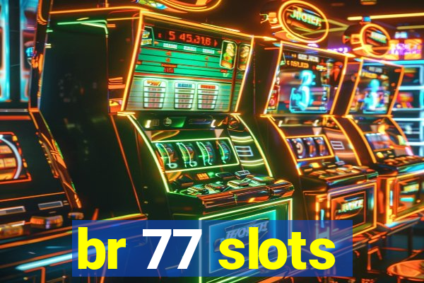 br 77 slots